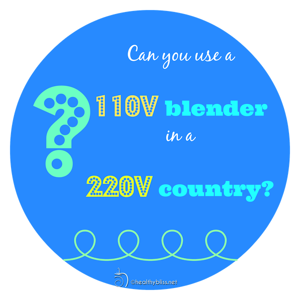 Can you have a 110V blender in a 220V country?