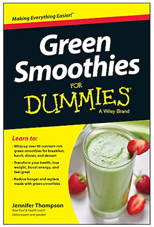Green Smoothies for Dummies by Jennifer Thompson for Wiley Publishers, NY NY